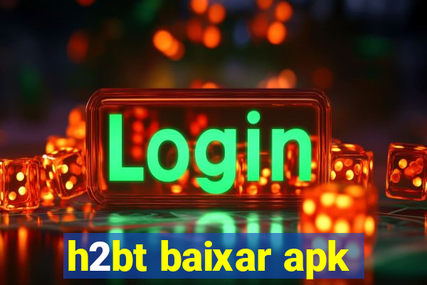 h2bt baixar apk